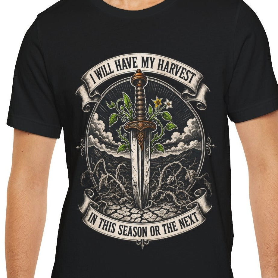 I Will Have My Harvest, In This Season Or The Next, Funny Garden Tshirt Gift for Men Women Gardener