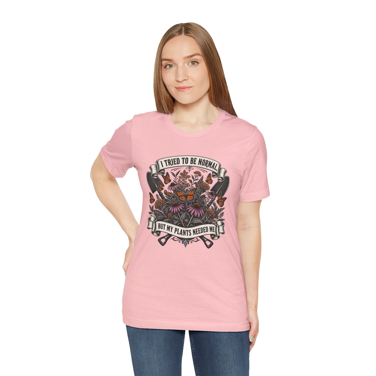 I Tried to Be Normal, But My Plants Needed Me, Relatable Plant Parent T-Shirt