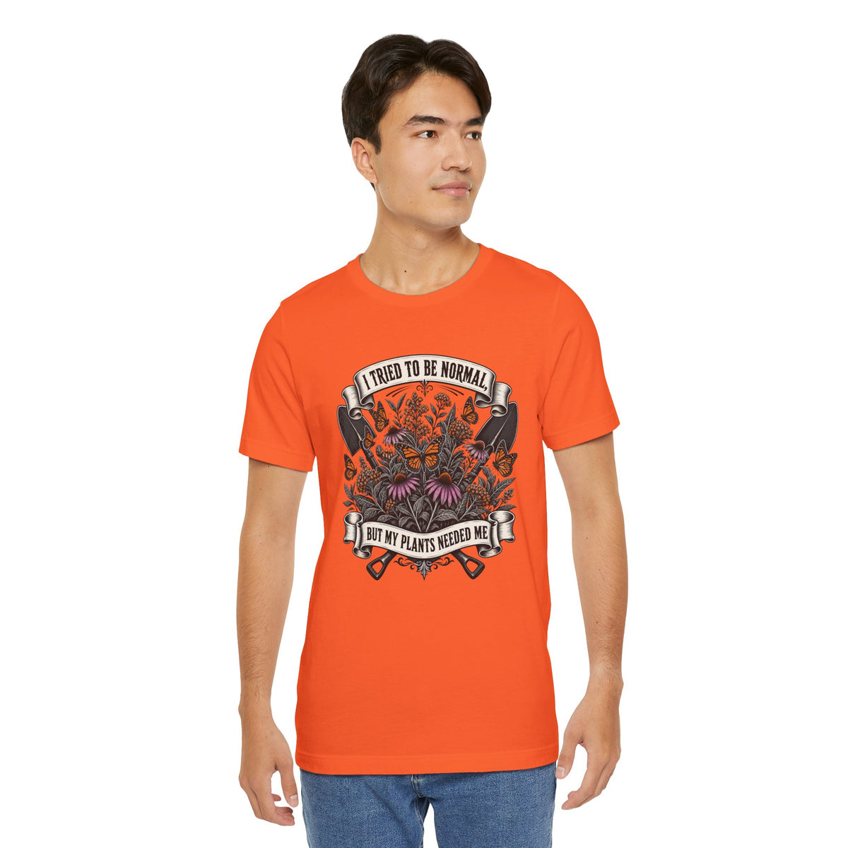 I Tried to Be Normal, But My Plants Needed Me, Relatable Plant Parent T-Shirt