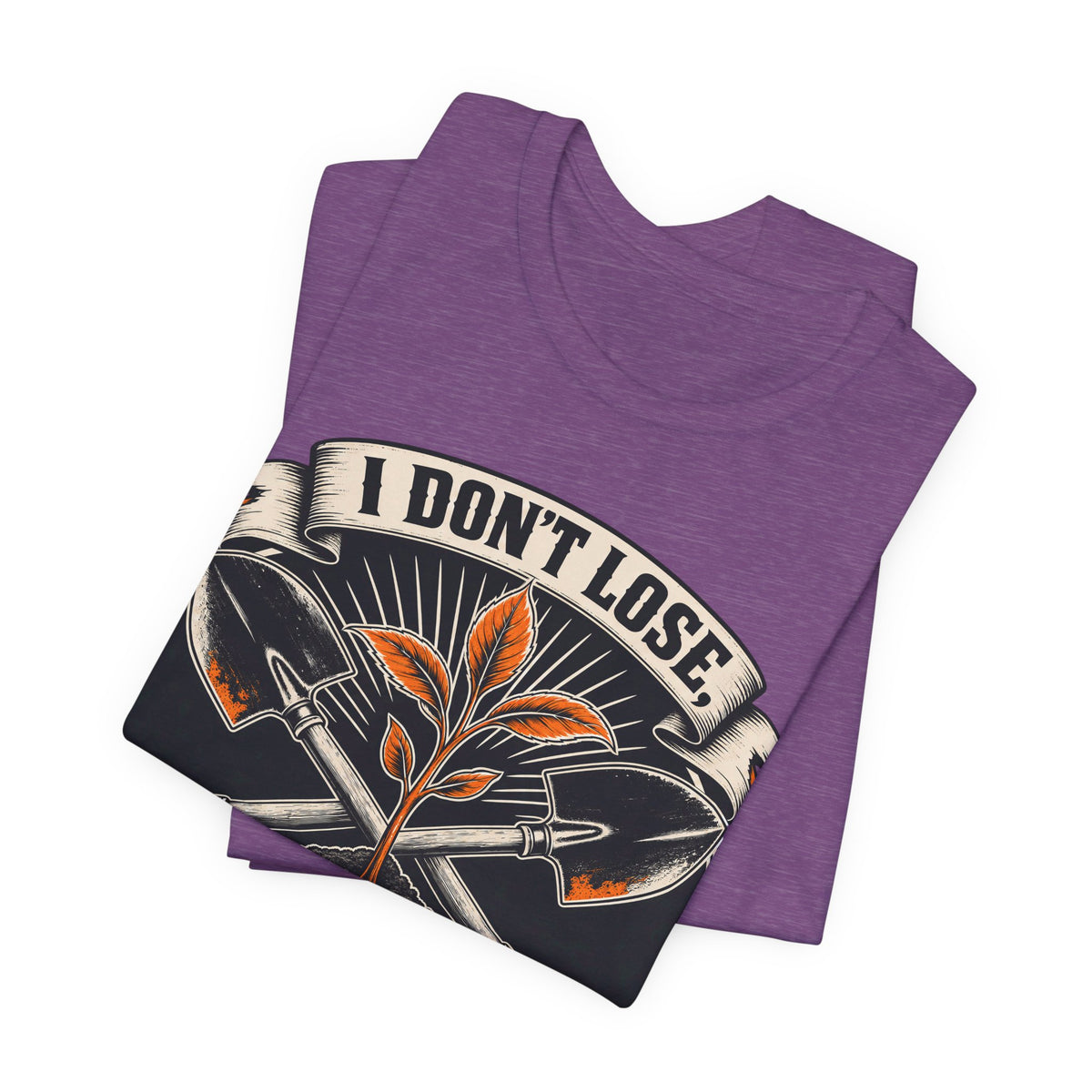 I Don't Lose, I Replant – Resilient Gardener T-Shirt